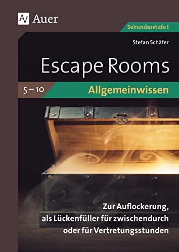 Escape Rooms Allgemeinwissen Klassen 5-10: Zur Auflockerung, als Lückenfüller für zwischendurch oder für Vertretungsstunden (Escape Rooms Sekundarstufe) von Auer Verlag in der AAP Lehrerwelt GmbH